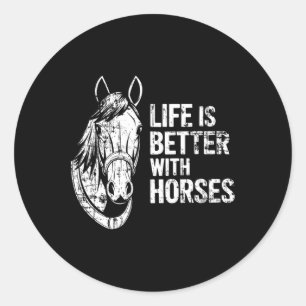 Life Is Better With Horses Funny Horse For Horse L Classic Round Sticker