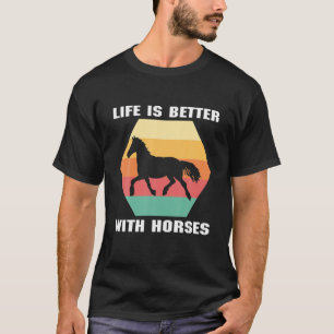 Life Is Better With Horses Horse Horseback Ridin T-Shirt