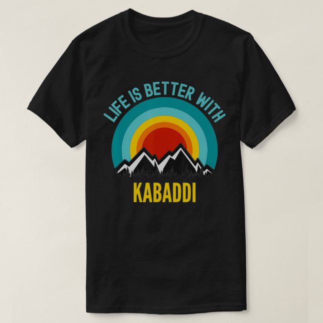 Life is Better With Kabaddi Hobbyist Gift  T-Shirt (Design Front)