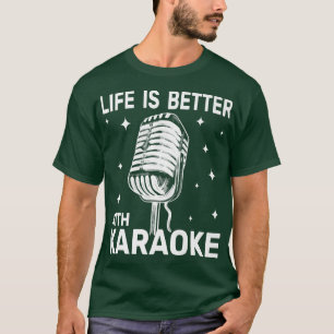 Life Is Better with Karaoke funny music singing fo T-Shirt