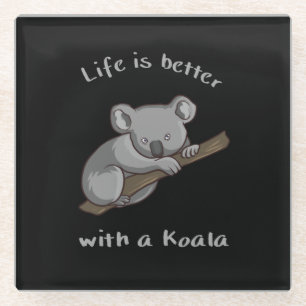 Life Is Better With Koala Glass Coaster