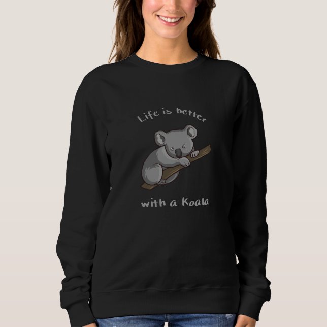 Life Is Better With Koala Sweatshirt (Front)