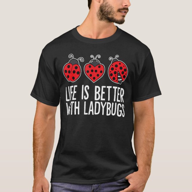 Life Is Better With Ladybugs T-Shirt (Front)