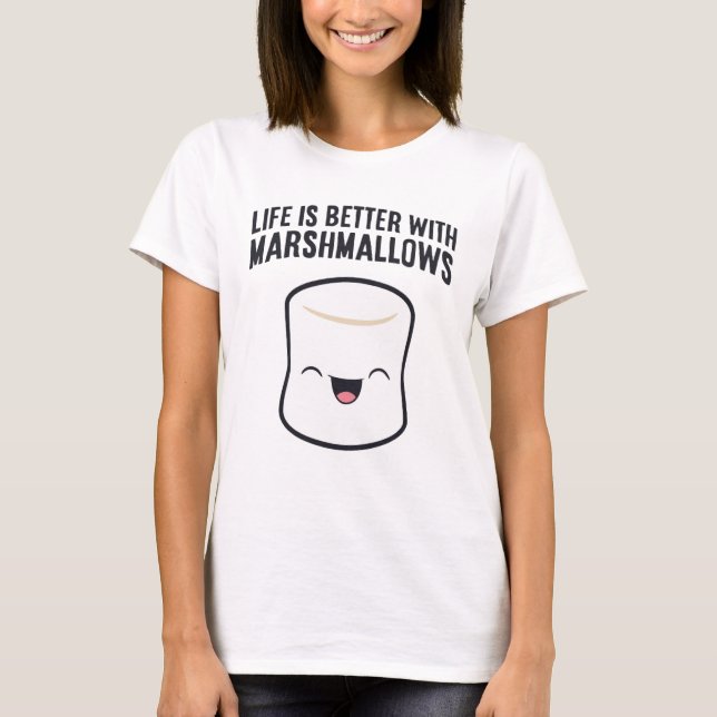 Life is Better with Marshmallows, marshmallow T-Shirt (Front)