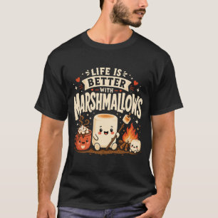 Life is better with marshmallows T-Shirt