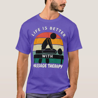 LIFE IS BETTER WITH MASSAGE THERAPY T-Shirt