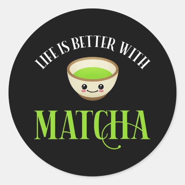 Life Is Better With Matcha Classic Round Sticker (Front)