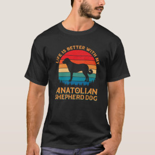 Life Is Better With My Anatolian Shepherd Dog Love T-Shirt