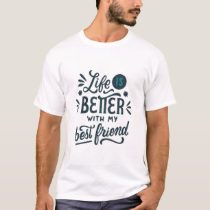 Life is Better With my Best Friend T-Shirt