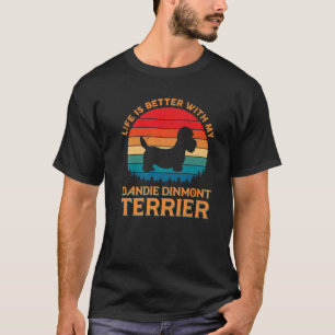 Life Is Better With My Dandie Dinmont Terrier Dog T-Shirt
