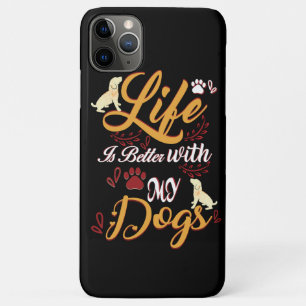 Life Is better With My Dogs iPhone 11 Pro Max Case