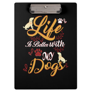 Life Is better With My Dogs Clipboard