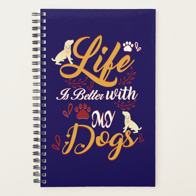 Life Is better With My Dogs Planner (Front)