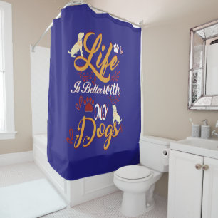 Life Is better With My Dogs Shower Curtain