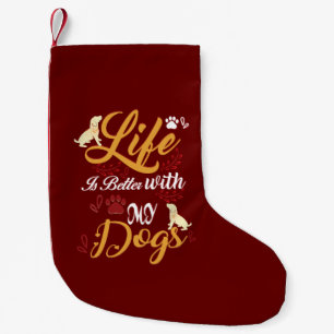 Life Is better With My Dogs Small Christmas Stocking