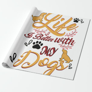 Life Is better With My Dogs Wrapping Paper
