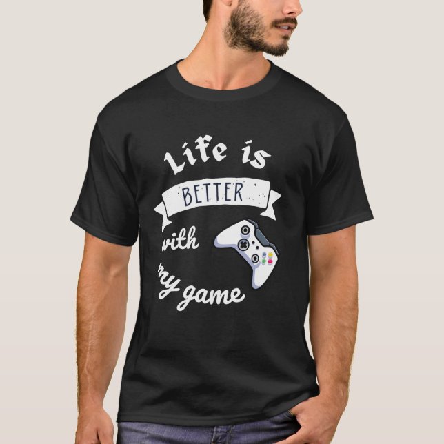 life is better with my game perfect design friend  T-Shirt (Front)