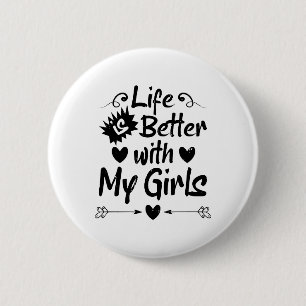 Life is Better with My Girls 6 Cm Round Badge