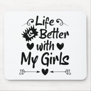 Life is Better with My Girls Mouse Pad