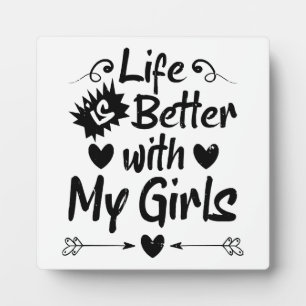 Life is Better with My Girls Plaque