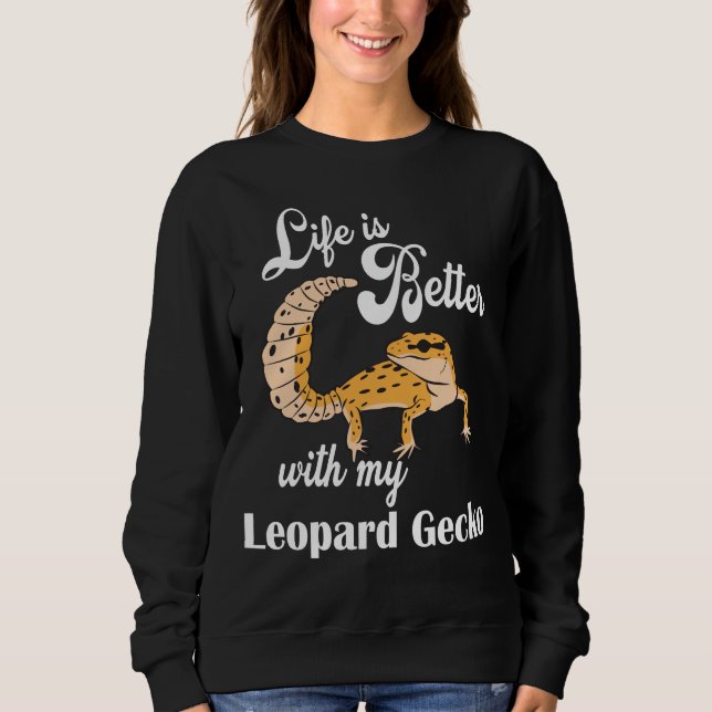 Life is Better with my Leopard Gecko Sweatshirt (Front)