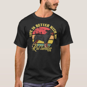 Life Is Better With My Rottweiler   Cute  Rottweil T-Shirt