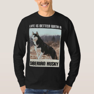 Life Is Better With My Siberian Husky T-Shirt