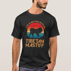 Life Is Better With My Tibetan Mastiff Dog Mom Dad T-Shirt