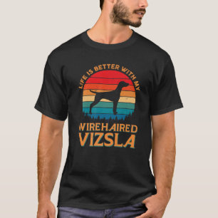 Life Is Better With My Wirehaired Vizsla Dog Mum D T-Shirt