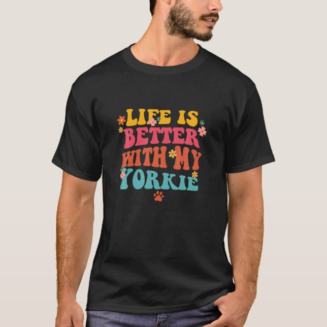 Life Is Better With My Yorkie Mum Groovy Dog Lover T-Shirt (Front)