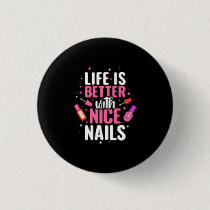 Life Is Better With Nice Nails 3 Cm Round Badge