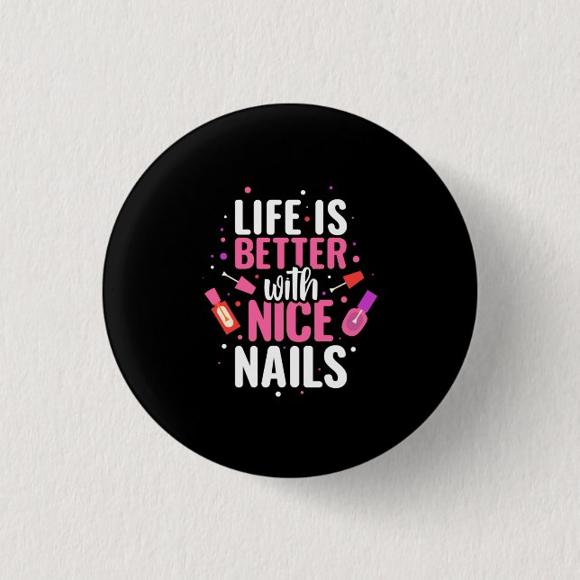 Life Is Better With Nice Nails 3 Cm Round Badge (Front)