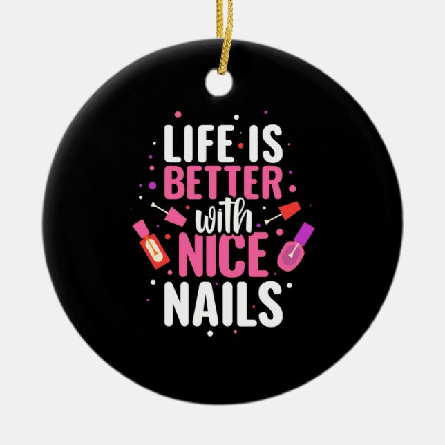 Life Is Better With Nice Nails Ceramic Ornament (Front)