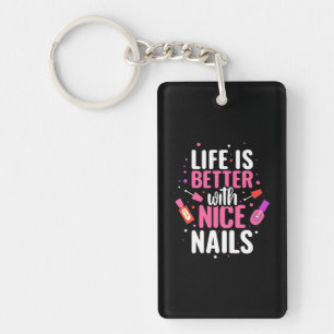 Life Is Better With Nice Nails Key Ring