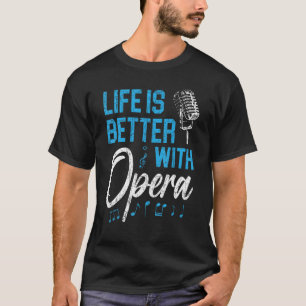 Life Is Better With Opera Music Voice Theatre Oper T-Shirt