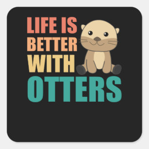 Life Is Better With Otter - Sweet Otter Square Sticker