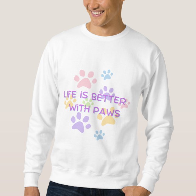  Life is Better with Paws | Cute Pet Lover Design Sweatshirt (Front)