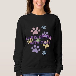  Life is Better with Paws   Cute Pet Lover Design Sweatshirt
