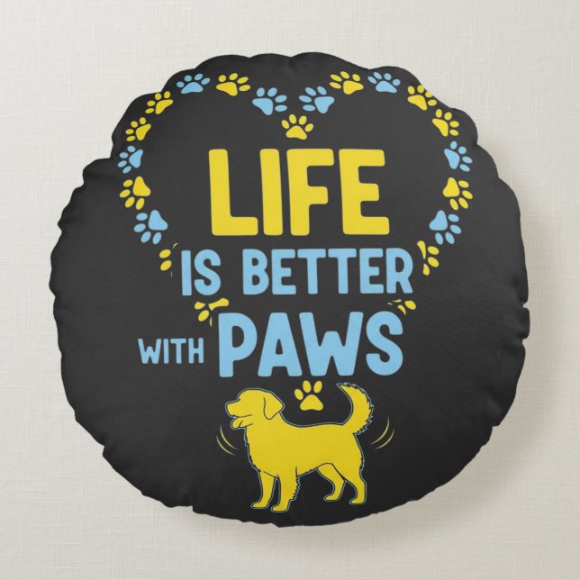 Life is Better with Paws Round Cushion (Front)