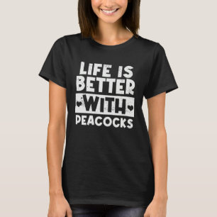 Life Is Better With peacocks Peacock Colorful Feat T-Shirt