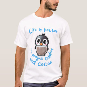 Life is better with penguin cuddles and cocoa t-sh T-Shirt
