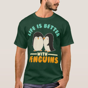 Life is Better With Penguins T-Shirt