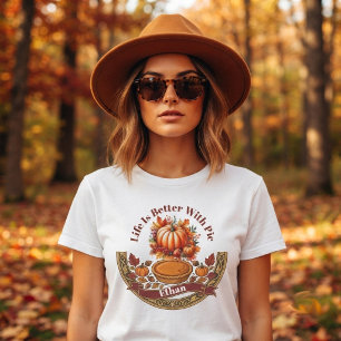 Life is Better with Pie Thanksgiving Fall Pumpkin T-Shirt