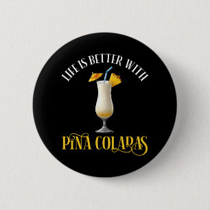 Life Is Better With Pina Coladas 6 Cm Round Badge