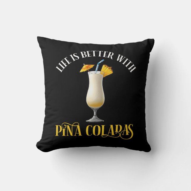 Life Is Better With Pina Coladas Cushion (Front)