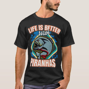 Life Is Better With Piranhas Fish T-Shirt