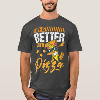 Life is better with Pizza design funny pizza lover T-Shirt