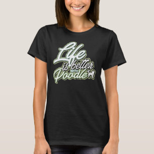 Life is Better With Poodle T-Shirt