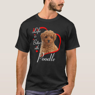 Life Is Better With Poodle T-Shirt