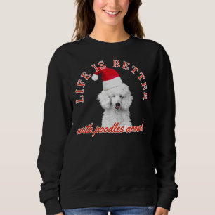 Life is better with poodles around christmas poo sweatshirt